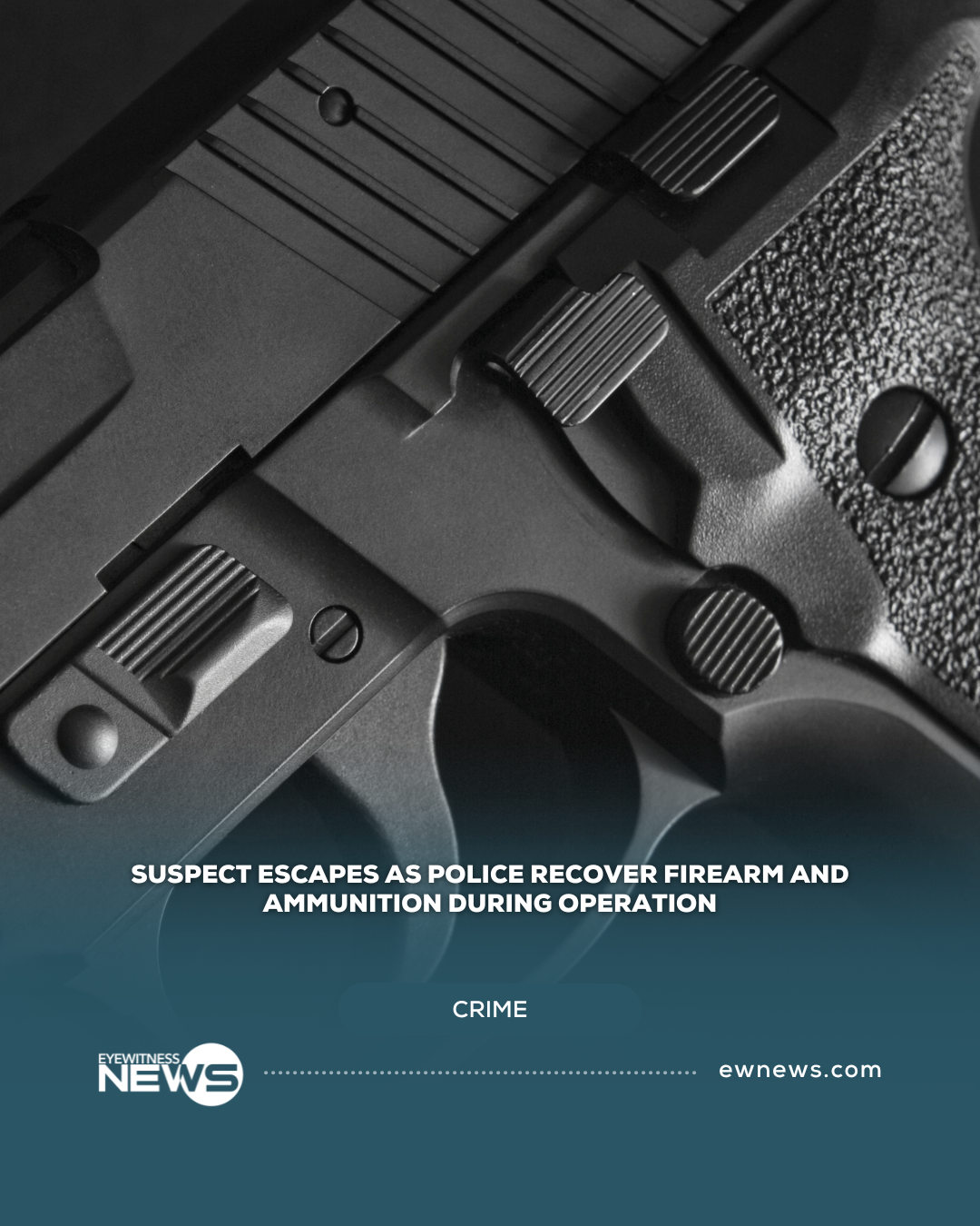 Suspect escapes as police recover firearm and ammunition during operation