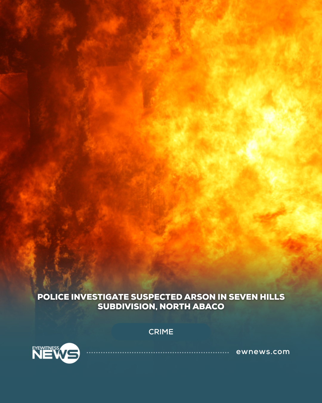 Police investigate suspected arson in Seven Hills subdivision, North Abaco