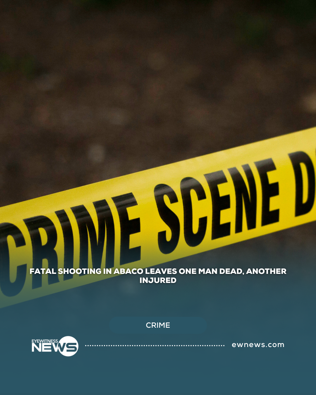 Fatal shooting in Abaco leaves one man dead, another injured