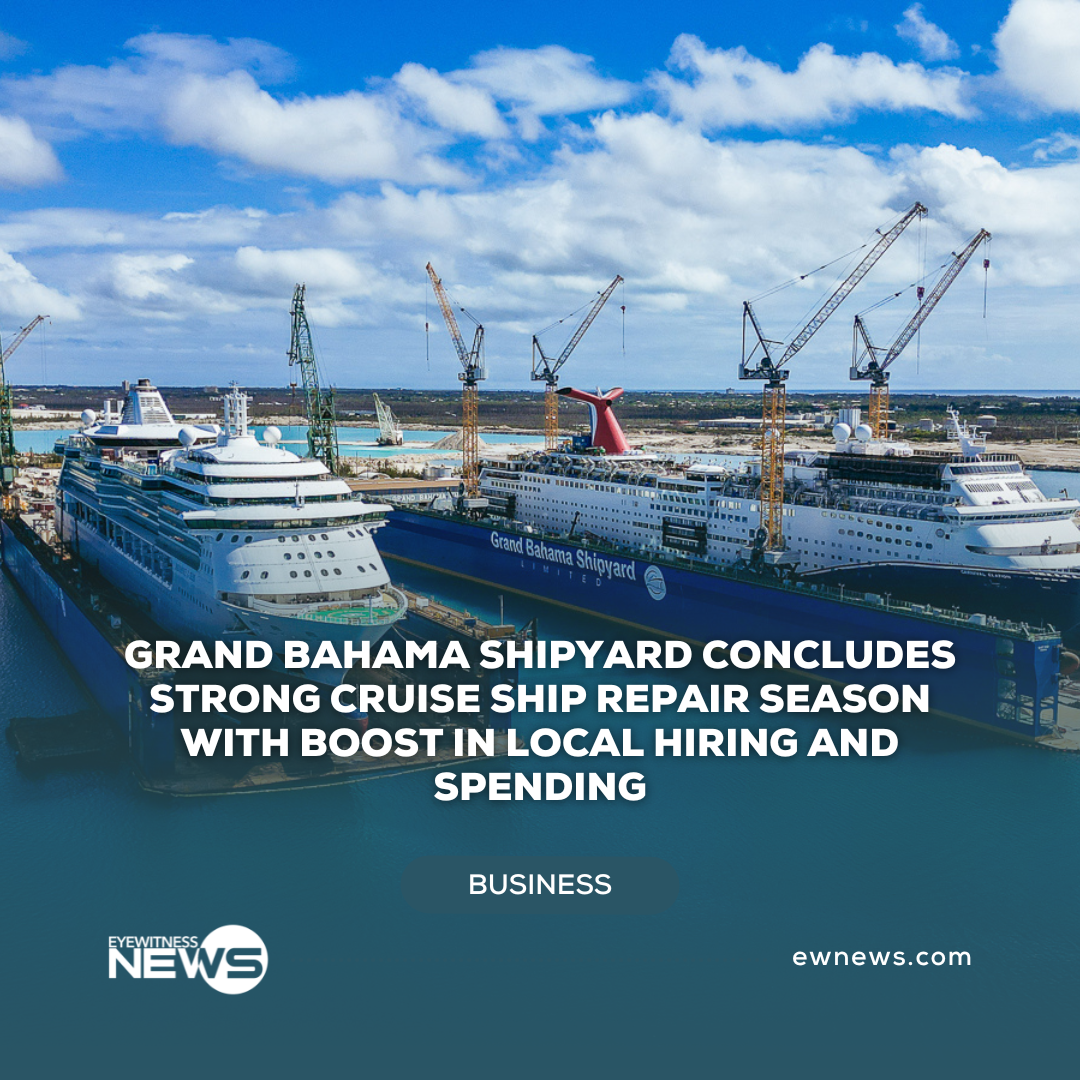 Grand Bahama Shipyard concludes strong cruise ship repair season with boost in local hiring and spending
