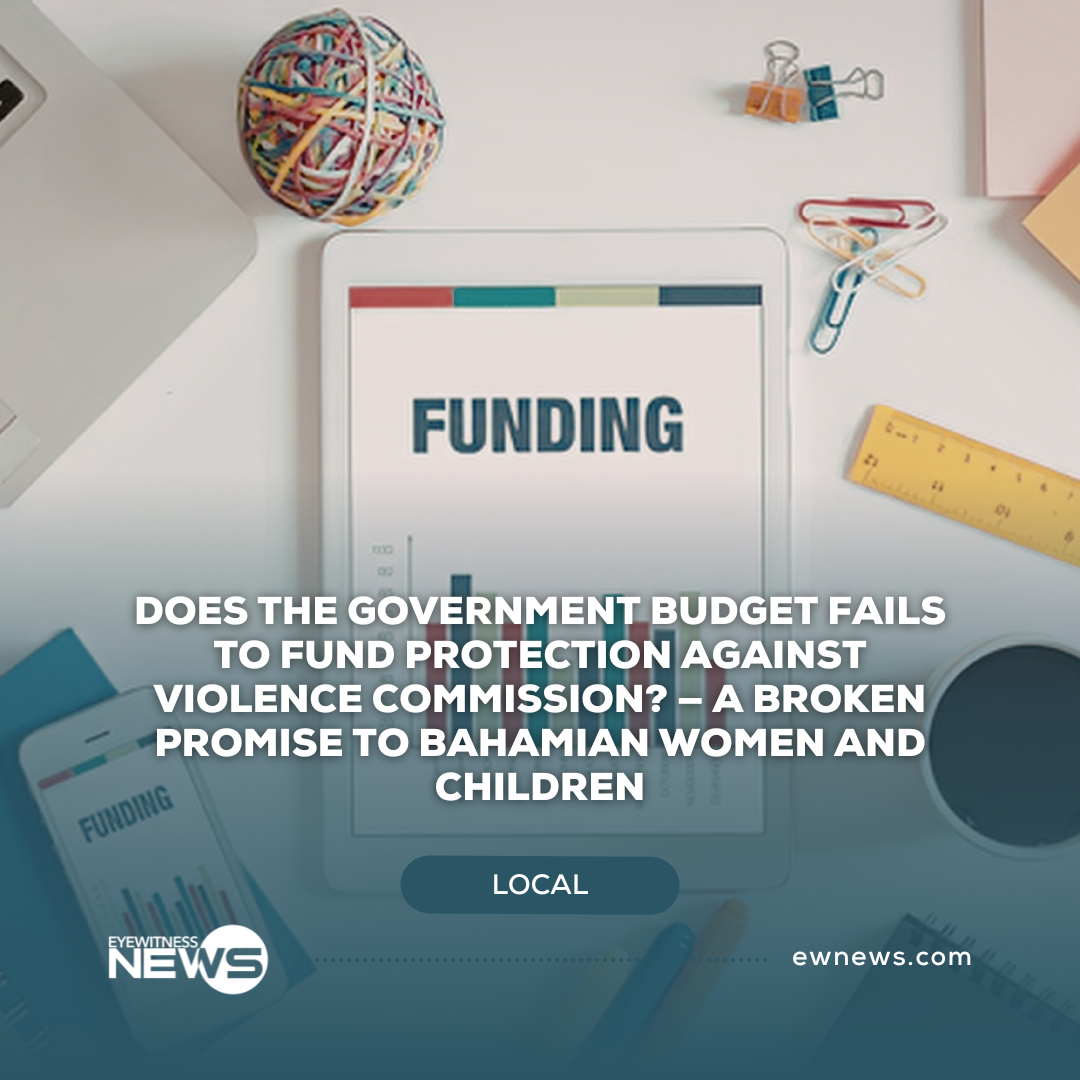 Does the government budget fails to fund Protection Against Violence Commission? — A broken promise to Bahamian women and children?