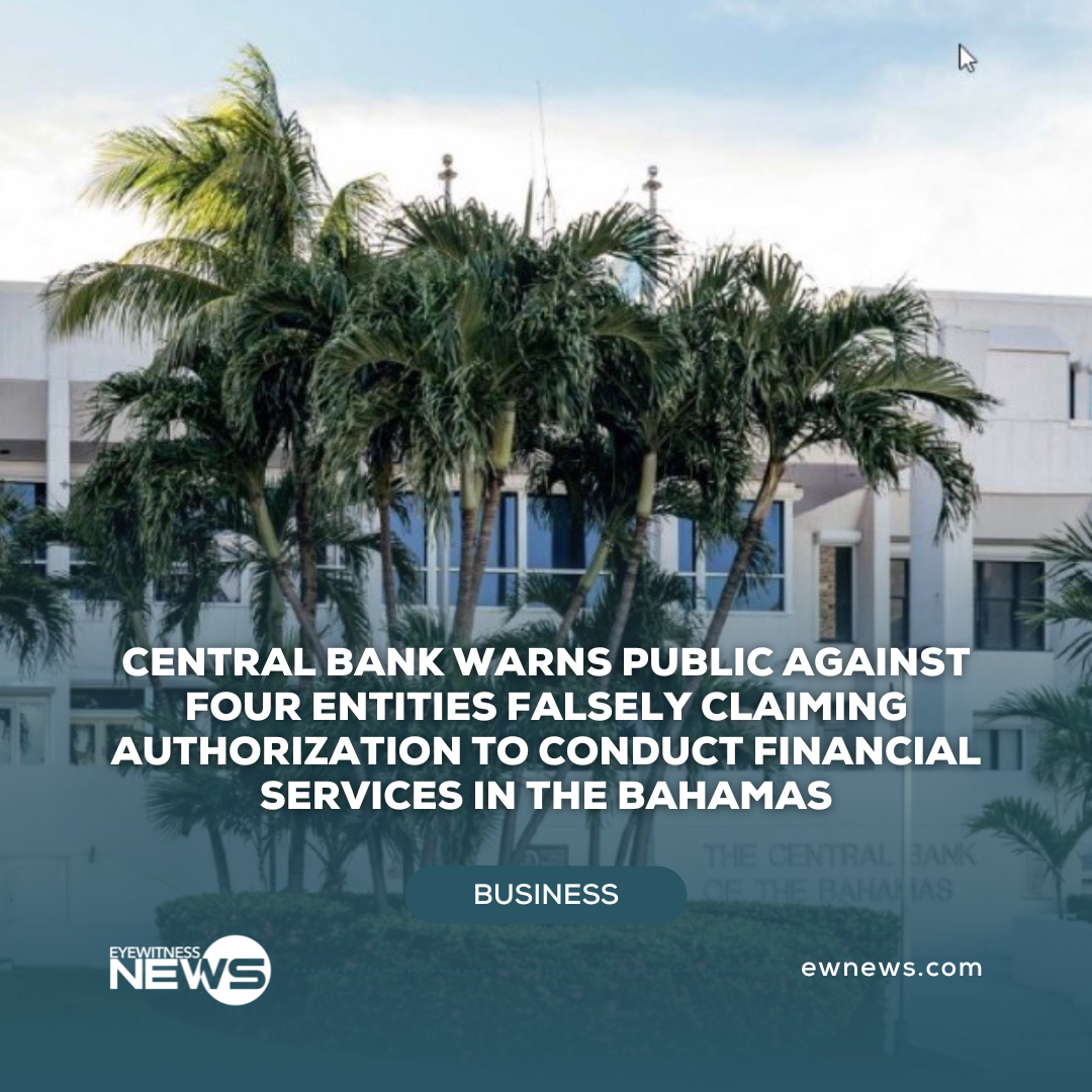 Central Bank warns public against four entities falsely claiming authorization to conduct financial services in The Bahamas