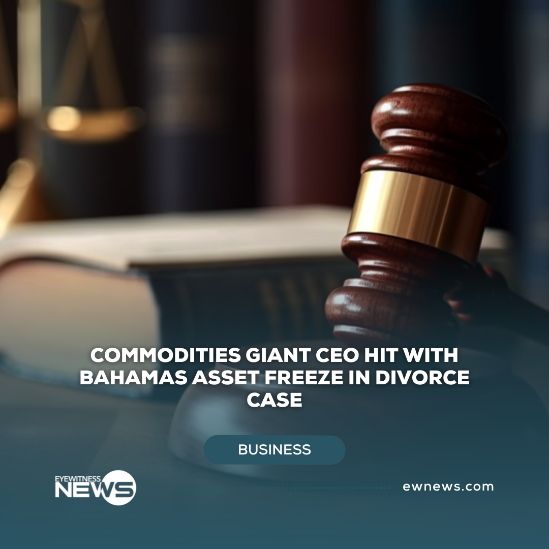 Commodities giant CEO hit with Bahamas asset freeze in divorce case