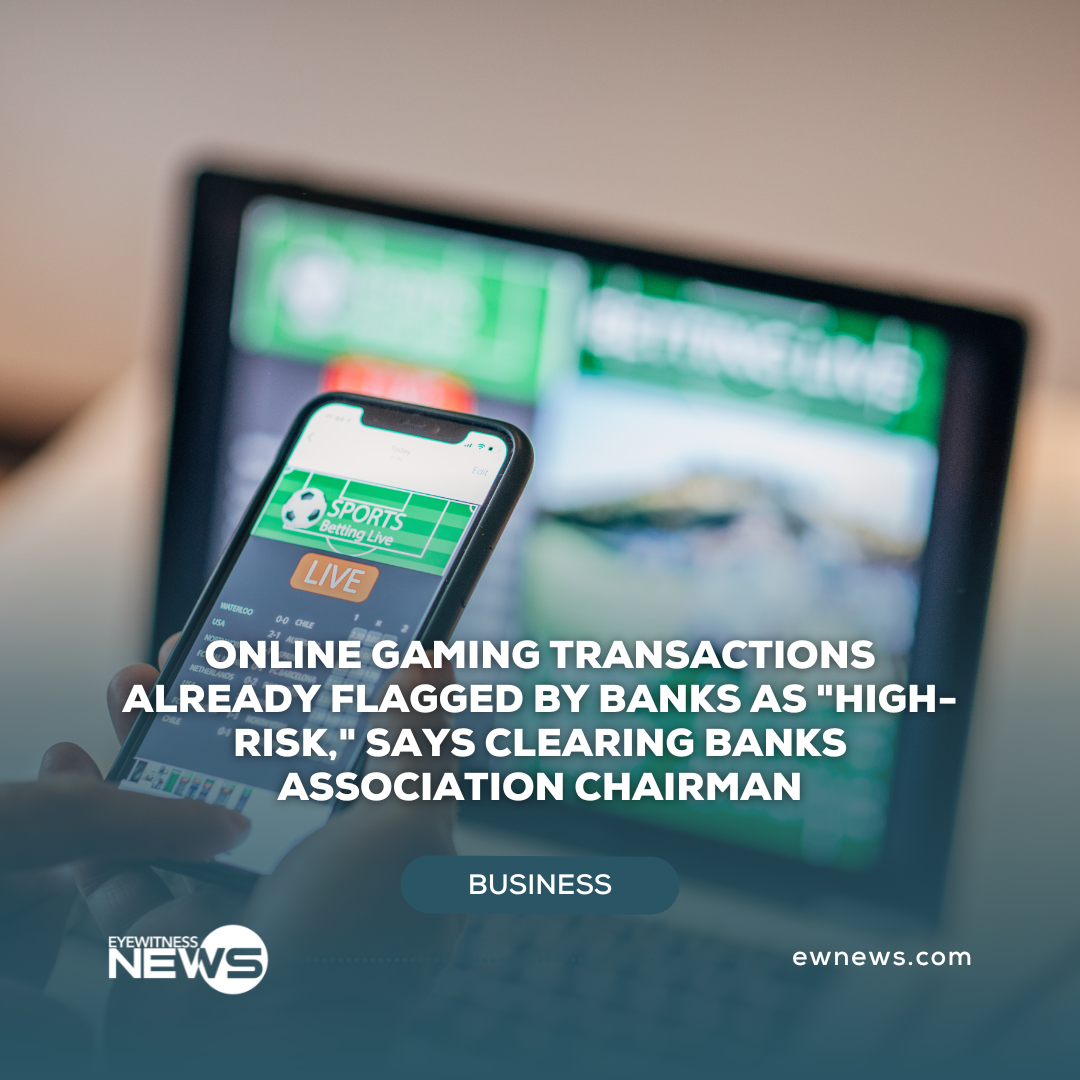 Online gaming transactions already flagged by banks as “high-risk,” says Clearing Banks Association Chairman