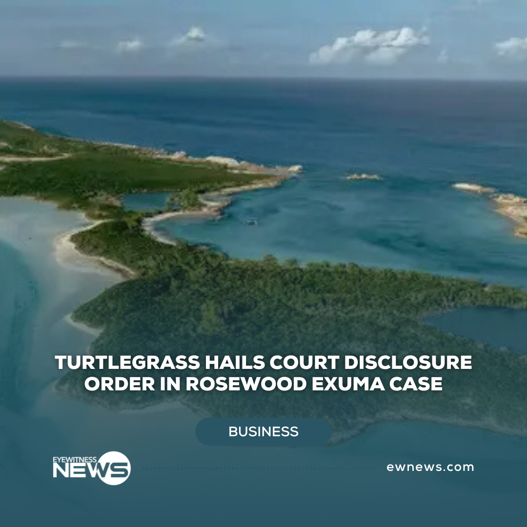 Turtlegrass hails court disclosure order in Rosewood Exuma case