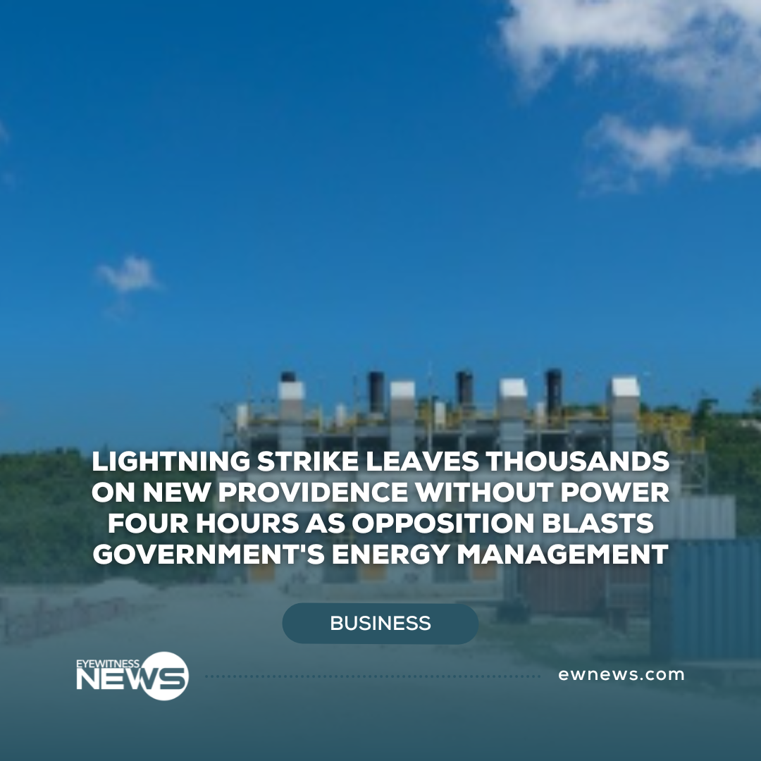 Lightning strike leaves thousands on New Providence without power four hours as Opposition blasts government’s energy management