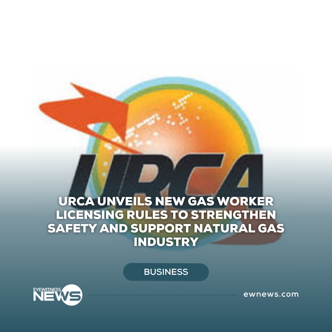 URCA unveils new gas worker licensing rules to strengthen safety and support natural gas industry