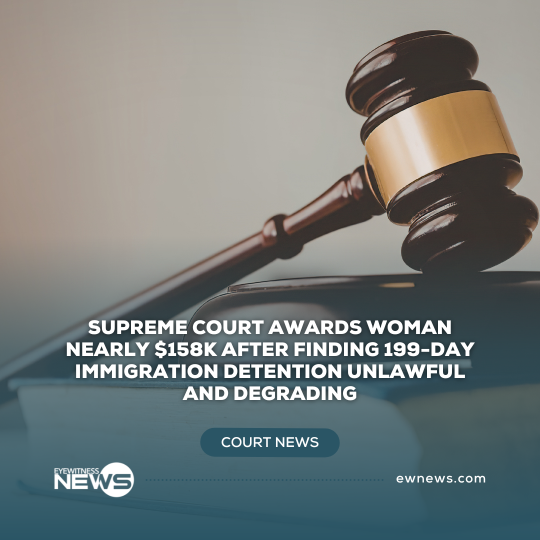 Supreme Court awards woman nearly $158K after finding 199-day Immigration detention unlawful and degrading