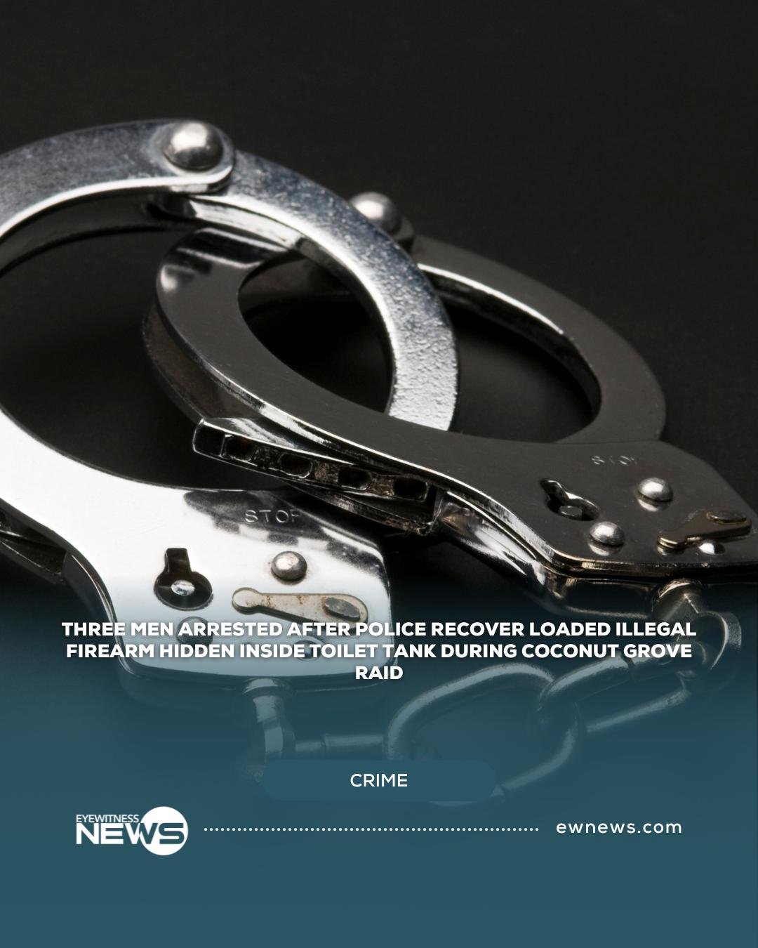 Three men arrested after police recover loaded illegal firearm hidden inside toilet tank during Coconut Grove raid