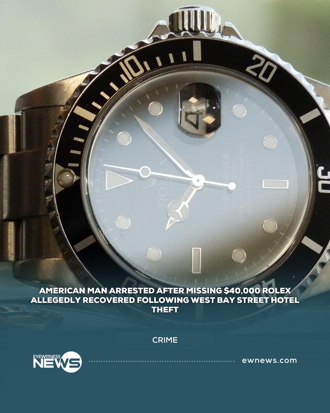 American man arrested after missing $40,000 Rolex allegedly recovered following West Bay Street hotel theft