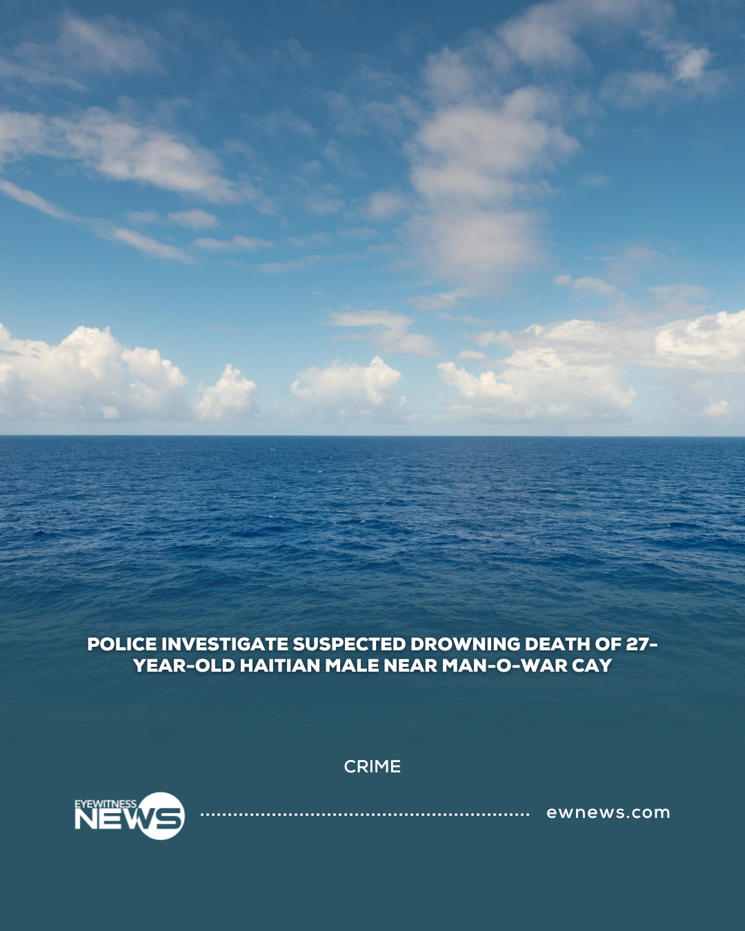 Police investigate suspected drowning death of 27-year-old Haitian male near Man-O-War Cay