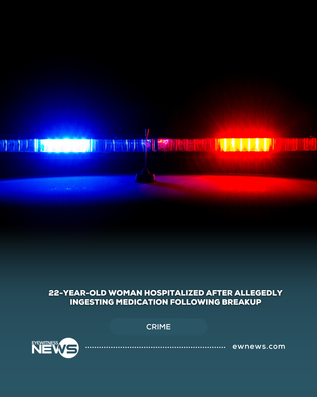 22-year-old woman hospitalized after allegedly ingesting medication following breakup