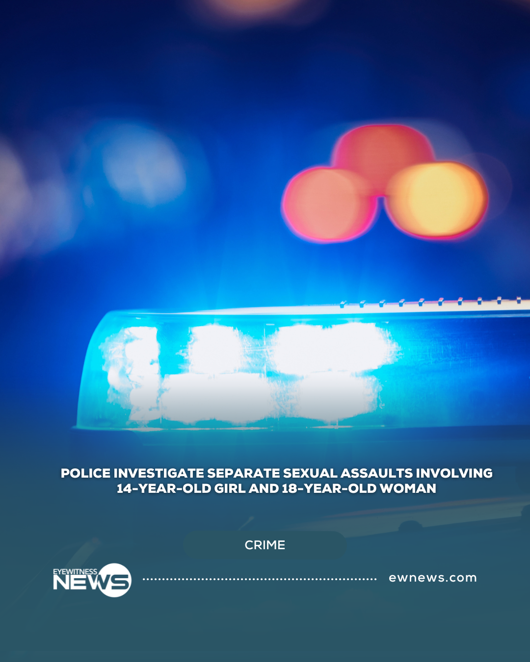 Police investigate separate sexual assaults involving 14-year-old girl and 18-year-old woman