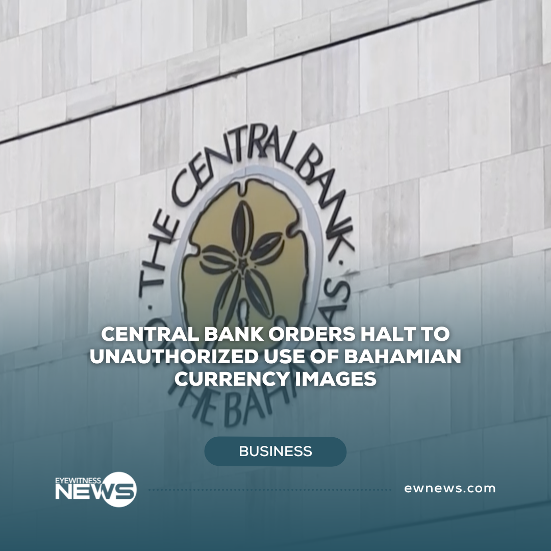 Central Bank orders halt to unauthorized use of Bahamian currency images