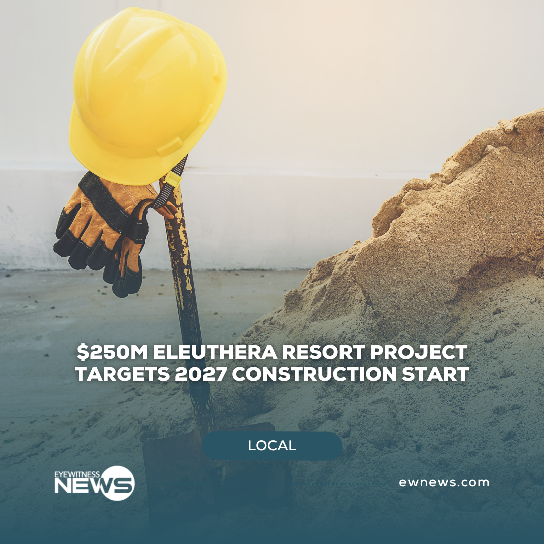 $250M Eleuthera resort project targets 2027 construction start