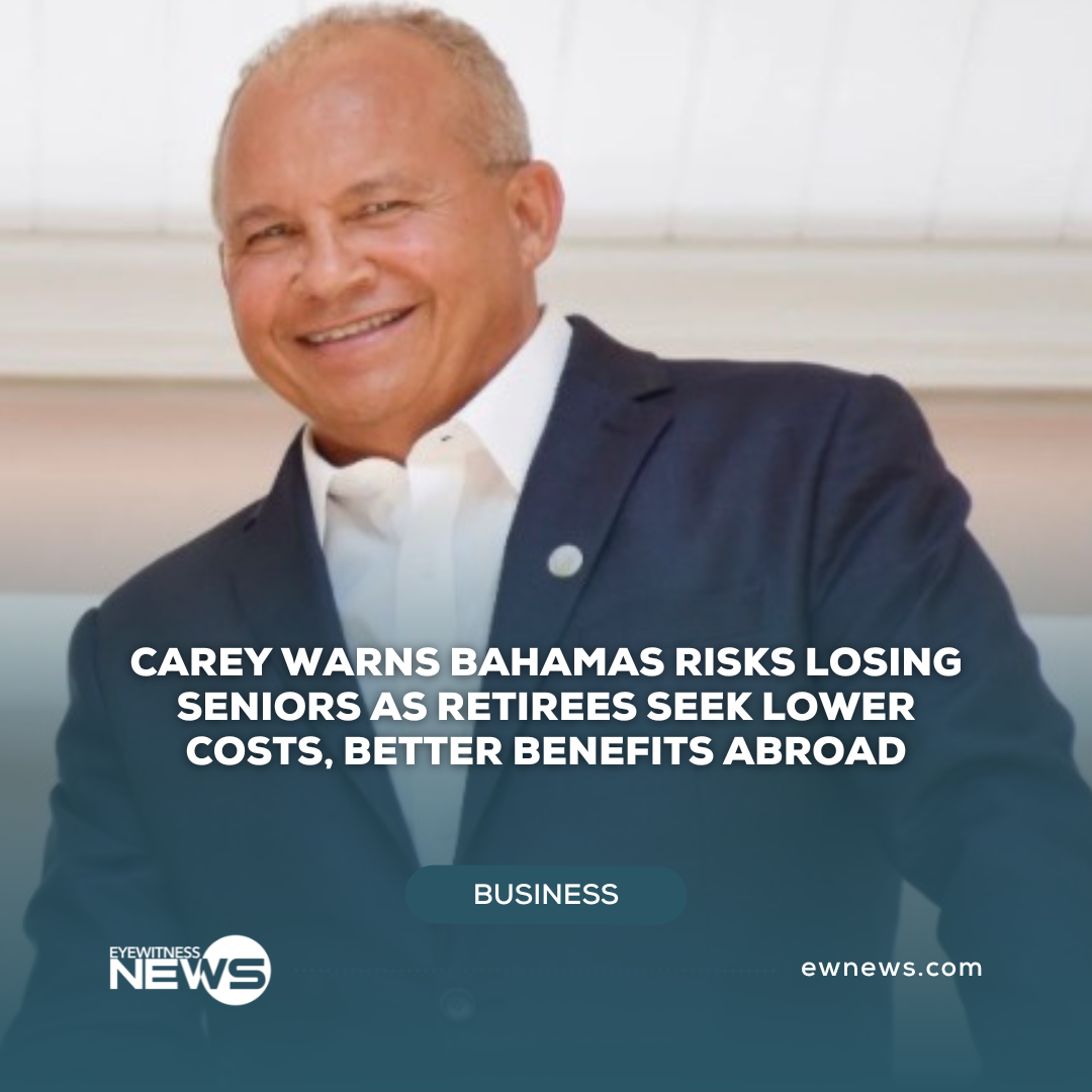 Carey warns Bahamas risks losing seniors as retirees seek lower costs, better benefits abroad