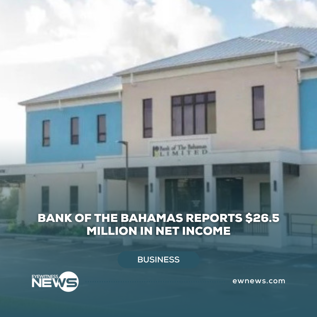 Bank of The Bahamas reports $26.5 million in net income