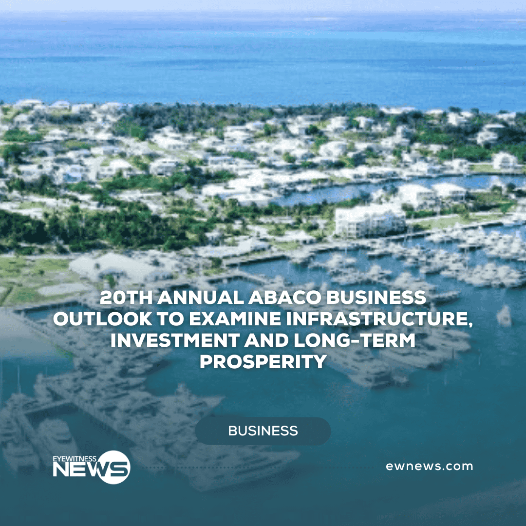 20th Annual Abaco Business Outlook to examine infrastructure, investment and long-term prosperity
