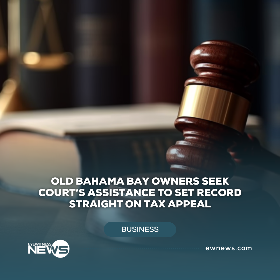 Old Bahama Bay owners seek court’s assistance to set record straight on tax appeal