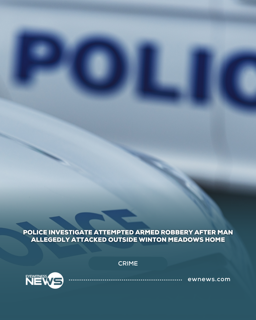 Police investigate attempted armed robbery after man allegedly attacked outside Winton Meadows home