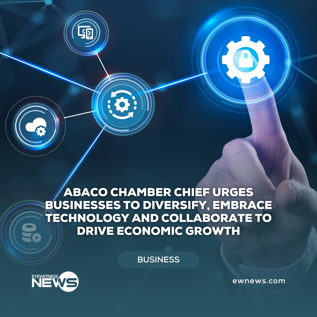 Abaco Chamber chief urges businesses to diversify, embrace technology and collaborate to drive economic growth