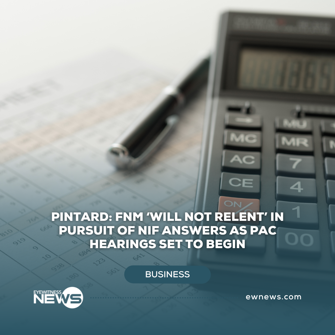 Pintard: FNM ‘will not relent’ in pursuit of NIF answers as PAC hearings set to begin