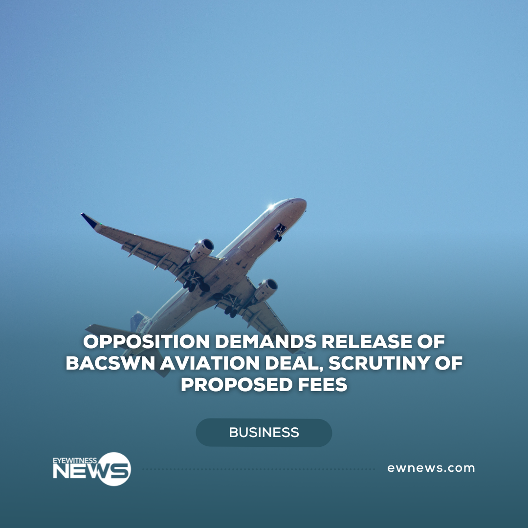 Opposition demands release of BACSWN aviation deal, scrutiny of proposed fees