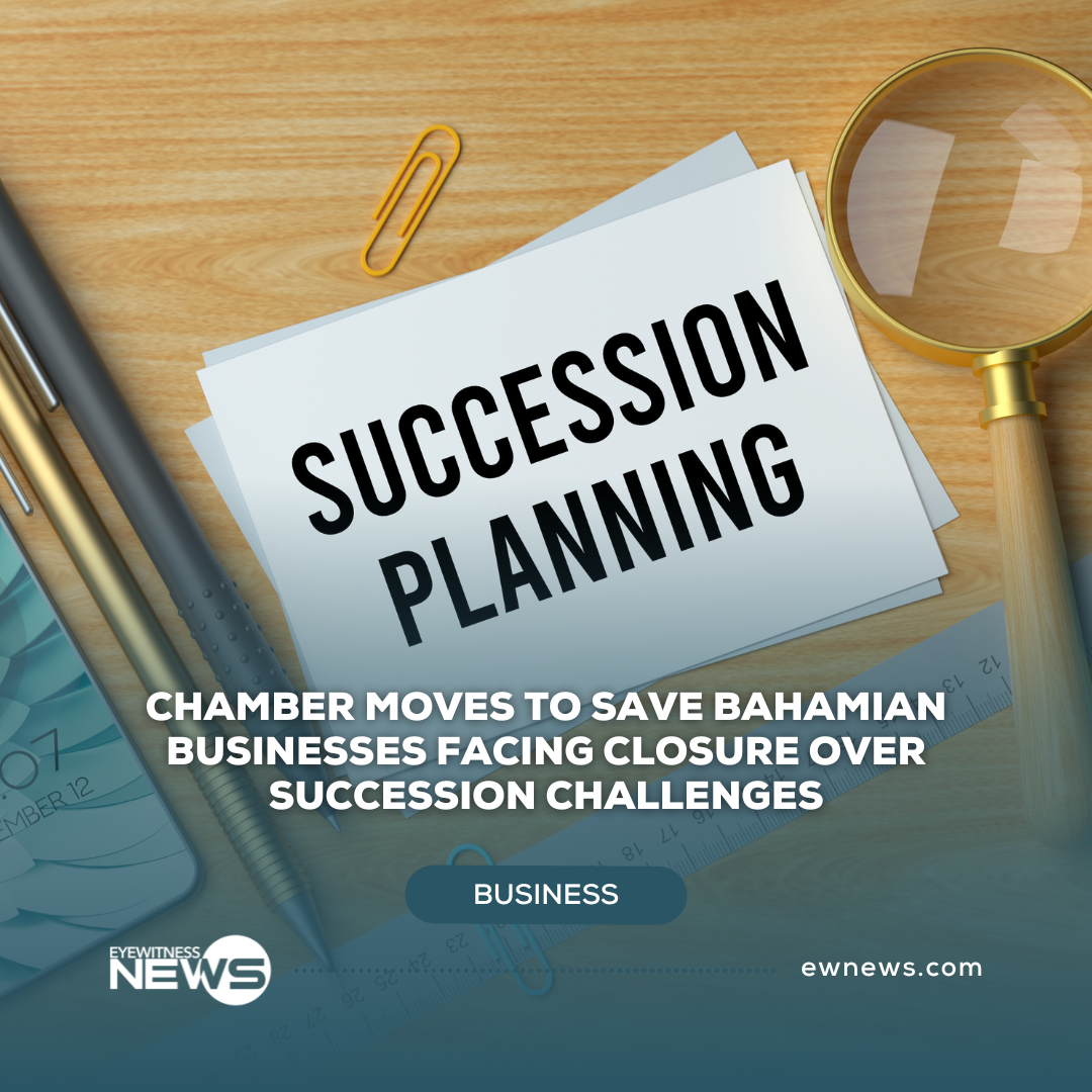 Chamber moves to save Bahamian businesses facing closure over succession challenges
