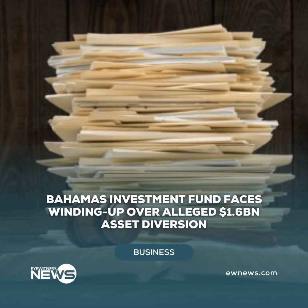 Bahamas investment fund faces winding-up over alleged $1.6bn asset diversion